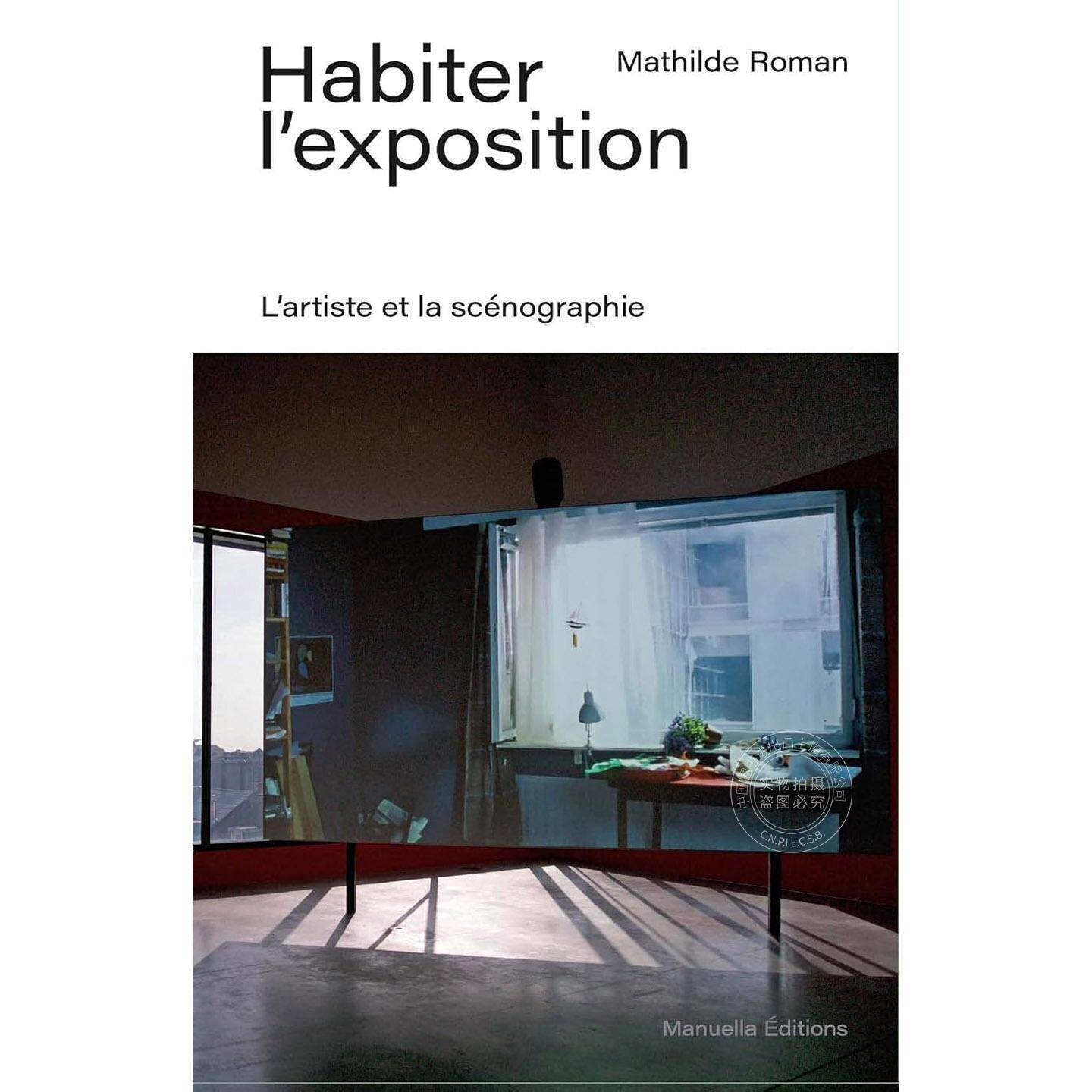 居住即展览：艺术家与场景设计 法文原版 Habiter l'exposition: L'artiste et la scenographie