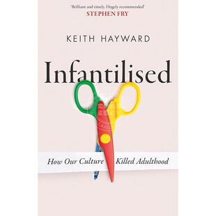 Infantilised 婴幼儿化：我们 Hayward 预售 How Killed Keith Culture 文化如何扼杀成年期 Adulthood Our 英文原版