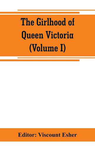 预售 按需印刷 The girlhood of Queen Victoria; a selection from Her Majesty s diaries between the years 1832 and