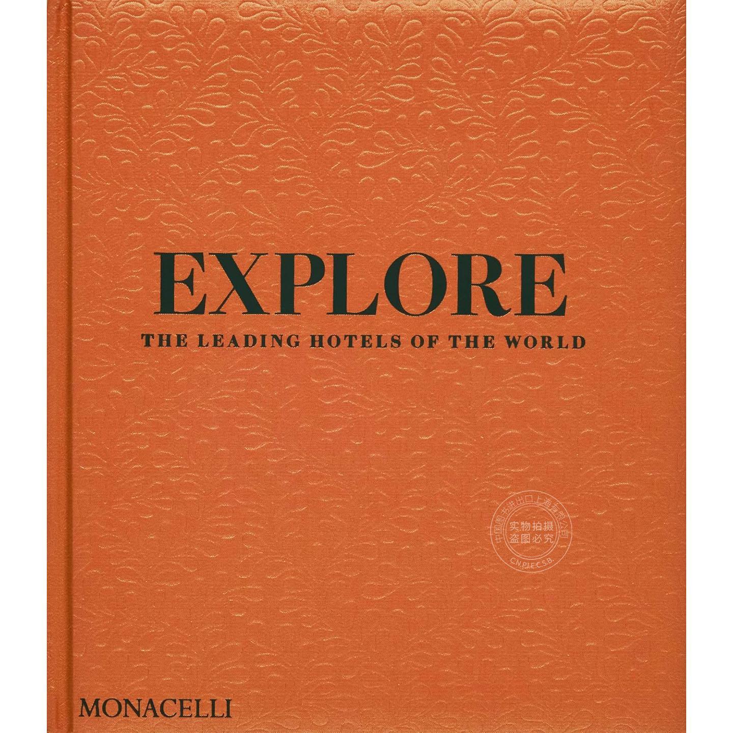 探索:世界名胜酒店 旅店图鉴 The Monacelli出版社 英文原版 Explore: The Leading Hotels of the World 精装