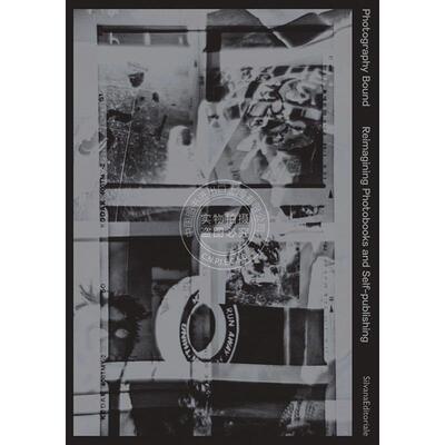 摄影的边界：重新构想摄影书和自助出版 英文原版 艺术画册 Photography Bound: Reimagining Photobooks and Self-publishing