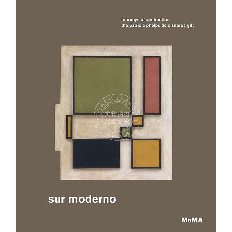 预售 摩登世界:抽象之旅 Sur moderno: Journeys of Abstraction: The Patricia Phelps de Cisneros Gift 现代艺术 英文原版 Ines