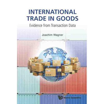 【预售 按需印刷】 国际货物贸易：来自交易数据的证据INTERNATIONAL TRADE IN GOODS: EVIDENCE FROM TRANSACTION DATA