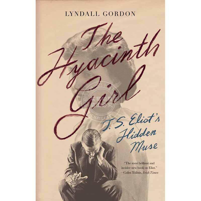 风信子女孩：T.S. 艾略特隐藏的缪斯女神 林德尔戈登 英文原版 The Hyacinth Girl: T.S. Eliot's Hidden Muse