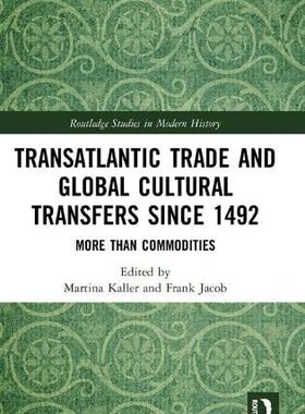 预售 按需印刷 Transatlantic Trade and Global Cultural Transfers Since 1492