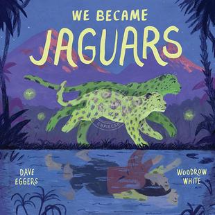 Eggers Dave 英文原版 Jaguars 我成为美洲虎 Became 儿童绘本故事书