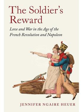 【满299送PUP新年台历】The Soldier's RewardLove and War in the Age of the French Revolution and Napoleon 普林斯顿