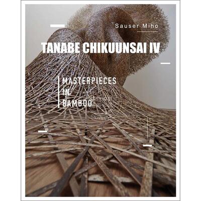 田边竹云斋四世：竹艺杰作 ACC Art Books出版社 英文原版 Tanabe Chikuunsai IV: Masterpieces in Bamboo