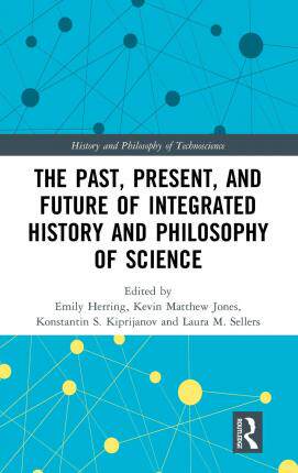 预售 按需印刷 The Past, Present, and Future of Integrated History and Philosophy of Science - 封面