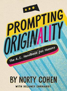激发独创性：人类人工智能手册 Norty Cohen 英文原版 Prompting Originality: The A.I. Handbook for Humans