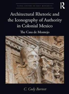 预售 按需印刷 Architectural Rhetoric and the Iconography of Authority in Colonial Mexico
