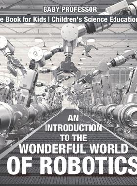 预售 按需印刷 An Introduction to the Wonderful World of Robotics - Science Book for Kids | Children s Science Educ