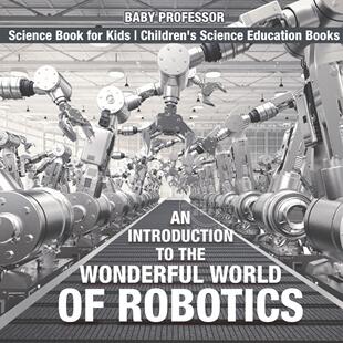 预售 按需印刷 An Introduction to the Wonderful World of Robotics - Science Book for Kids | Children s Science Educ