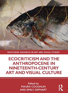 预售 按需印刷 Ecocriticism and the Anthropocene in Nineteenth Century Art and Visual Culture