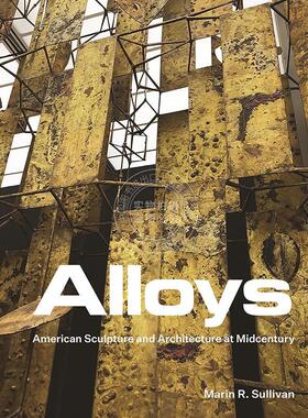 合金：本世纪中叶的美国雕塑与建筑 英文原版 艺术画册 Alloys: American Sculpture and Architecture at Midcentury