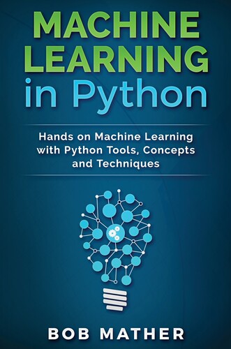 预售 按需印刷 Machine Learning in Python Python中的机器学习:使用Python工具、概念和技术掌握机器学习 Bob Mather 英文原版