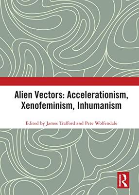预售 按需印刷 Alien Vectors: Accelerationism, Xenofeminism, Inhumanism