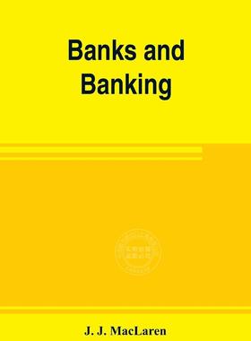 预售 按需印刷 Banks and banking. The Bank act, Canada, with notes, authorities and decisions, and the law relati