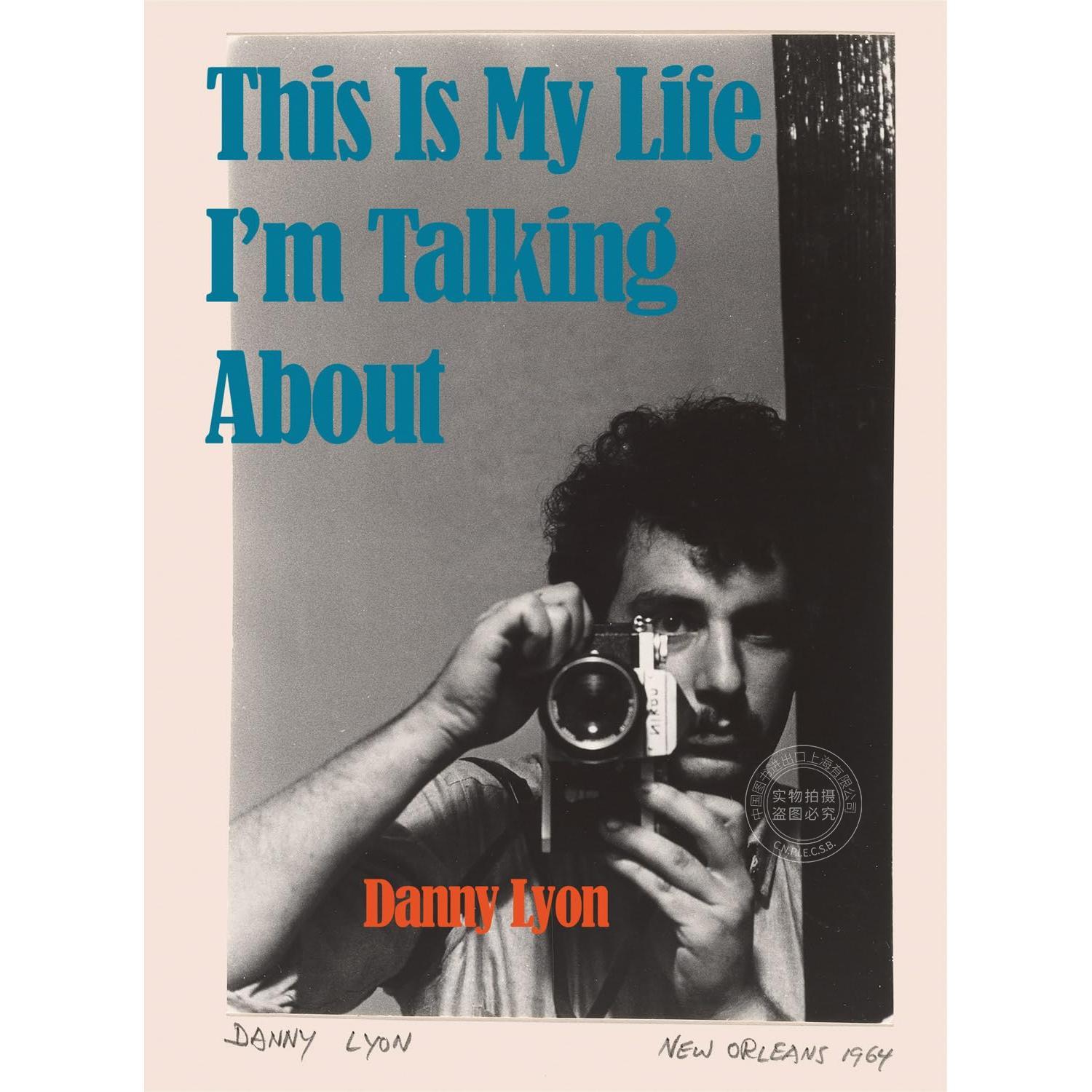 丹尼·里昂:这是我的生活 艺术摄影 英文原版 Danny Lyon: This Is My Life I’m Talking About