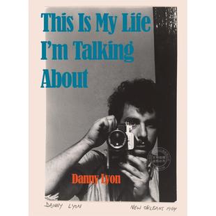 丹尼·里昂:这是我的生活 艺术摄影 英文原版 Danny Lyon: This Is My Life I’m Talking About