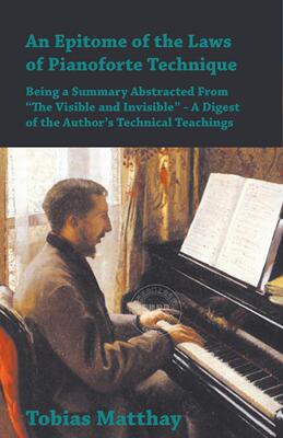 预售 按需印刷 An Epitome of the Laws of Pianoforte Technique - Being a Summary Abstracted From  The Visible and In