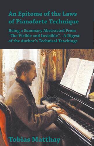 预售 按需印刷 An Epitome of the Laws of Pianoforte Technique - Being a Summary Abstracted From  The Visible and In