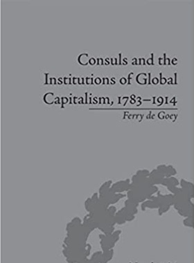 预售 按需印刷 Consuls and the Institutions of Global Capitalism, 1783 1914