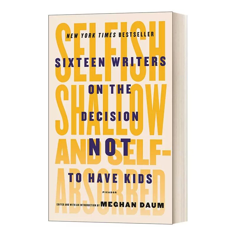 现货 英文原版 最好的决定 Selfish, Shallow, and Self-Absorbed: Sixteen Writers on the Decision Not to Have Kids