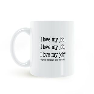 I love my job mug我喜欢我的工作根据需要重复直到确信马克杯
