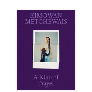 【预售】基莫万·梅切韦斯 一种祈祷 Kimowan Metchewais: A Kind of Prayer 原版英文摄影作品集