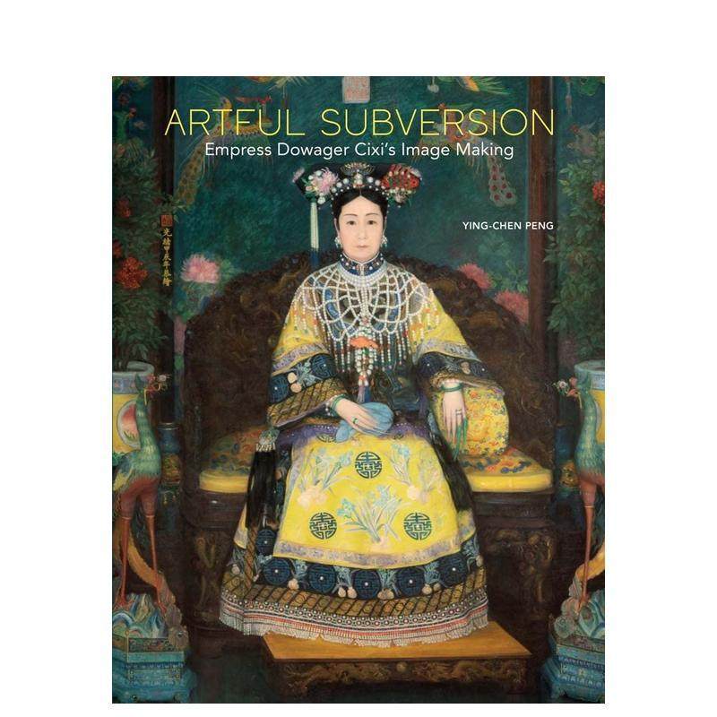 【预售】巧妙的颠覆:慈禧太后的形象塑造 Artful Subversion 原版英文艺术画册画集图书书籍