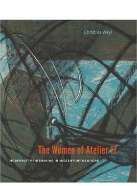 【现货】The Women of Atelier 17: Modernist Printmaking in Midcentury New York，工作室17的妇女：纽约中期的现代主义版画