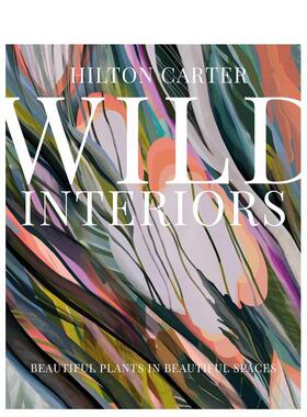 【现货】绿色之旅:植物室内装饰的多样性  希尔顿·卡特 Wild Interiors 原版英文室内设计装饰进口图书
