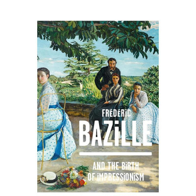 【现货】弗雷德里克·巴泽尔和印象派的诞生 Frederic Bazille and the Birth of Impressionism 原版英文艺术画册画集图书