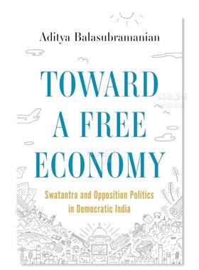 【预售】走向自由经济:斯瓦坦特拉和民主印度的反对派政治 Toward a Free Economy: Swatantra and Opposition Politics in Democ