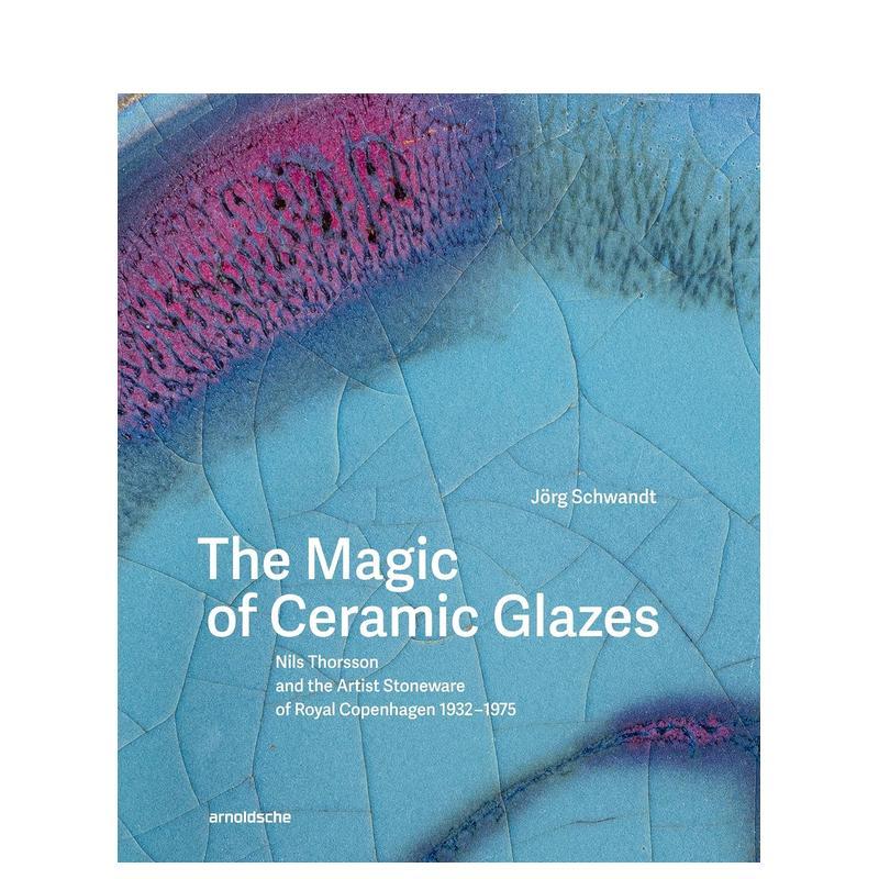 【预售】陶瓷釉料的魔法：尼尔斯·托尔森与皇家哥本哈根艺术石器的1932–1975 The Magic of Ceramic Glazes –原版英文艺术画