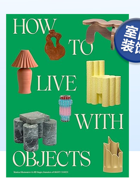 【现货】如何与家具共处：反向室内装饰理念 Sight Unseen杂志联合创始人 How to Live with Objects 设计英文原版图书进口书籍