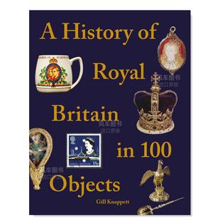 英国皇家历史 预售 个物品中 图书外版 Knappe Objects英文人文历史原版 100 Britain Royal History 进口书籍Gill