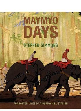 【预售】眉缪岁月：缅甸山站被遗忘的生活 Maymyo Days: Forgotten Lives of a Burma Hill Station 原版英文旅行图书书籍
