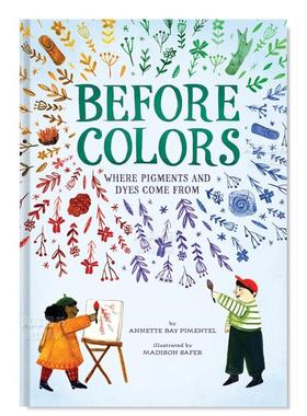 【现货】颜料及染料的来源 Before Colors: Where Pigments and Dyes Come From英文儿童绘本原版图书外版进口书籍 Annette Bay P