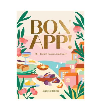 【预售】好胃口！100+道让人沉醉的法式经典家常菜 Bon App’ 100+ Indulgent French Classics To Make At Home 原版英文餐饮生