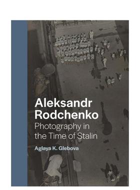 【预售】亚历山大·罗德钦科：斯大林时期摄影 Aleksandr Rodchenko原版英文摄影作品集纪实图书