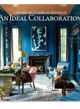【现货】经典细节的艺术II:理想的合作 The Art of Classical Details II: An Ideal Collaboration 英文原版进口外版图书