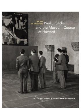 【预售】策展的艺术：Paul J. Sachs 和哈佛的博物馆课程 The Art of Curating 原版英文艺术画册画集图书