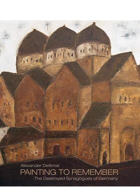 【现货】亚历山大·德特玛-记忆中的画：德国被摧毁的犹太教堂 Alexander Dettmar-Painting to Remember: The Destroyed Synagogu