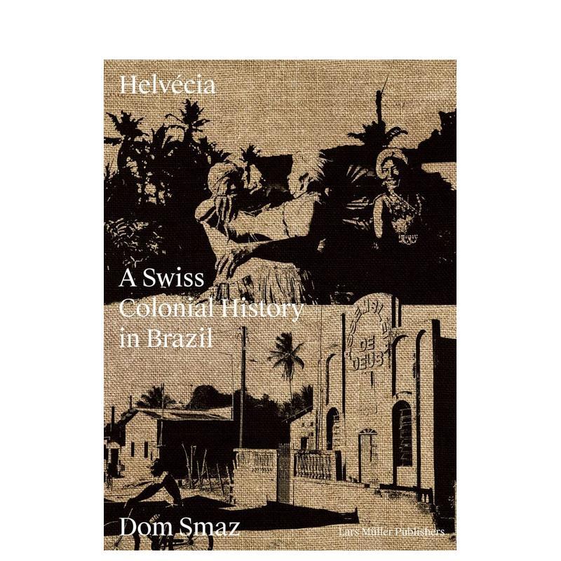 【现货】埃尔韦西亚：瑞士在巴西的殖民史 Helvecia: a Swiss Colonial History in Brazil 原版英文摄影作品集纪实图书