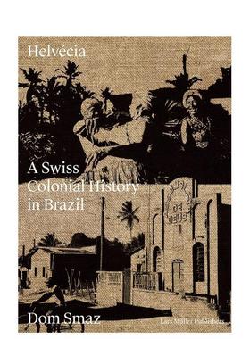 【现货】埃尔韦西亚：瑞士在巴西的殖民史 Helvecia: a Swiss Colonial History in Brazil 原版英文摄影作品集纪实图书