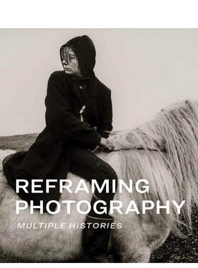【预售】重塑摄影：多重历史 Reframing Photography 原版英文摄影作品集