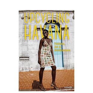 【预售】哈瓦那的升级再造： 时尚、艺术与建筑 Upcycling Havana: Fashion， Art & Architecture 原版英文时尚