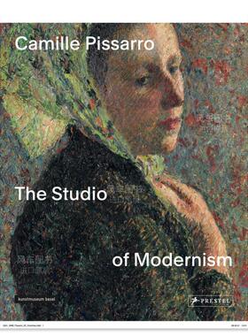 【现货】卡米耶·毕沙罗：现代主义工作室 Camille Pissarro: The Studio of Modernism英文艺术原版图书进口书籍Christophe Duvi
